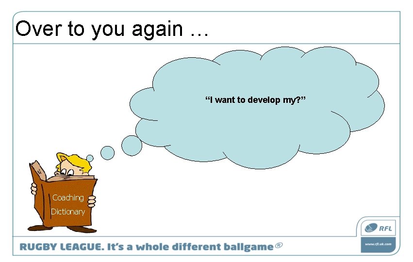 Over to you again … “I want to develop my? ” Coaching Dictionary 