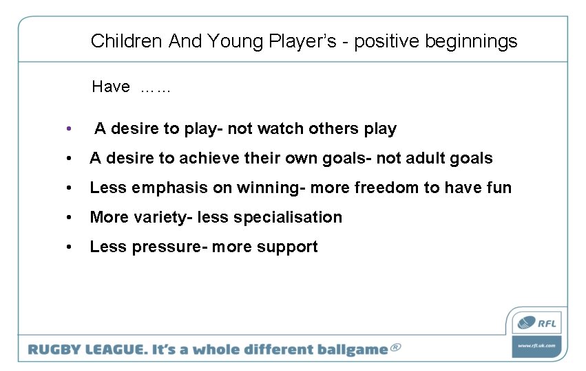 Children And Young Player’s - positive beginnings Have …… • A desire to play-