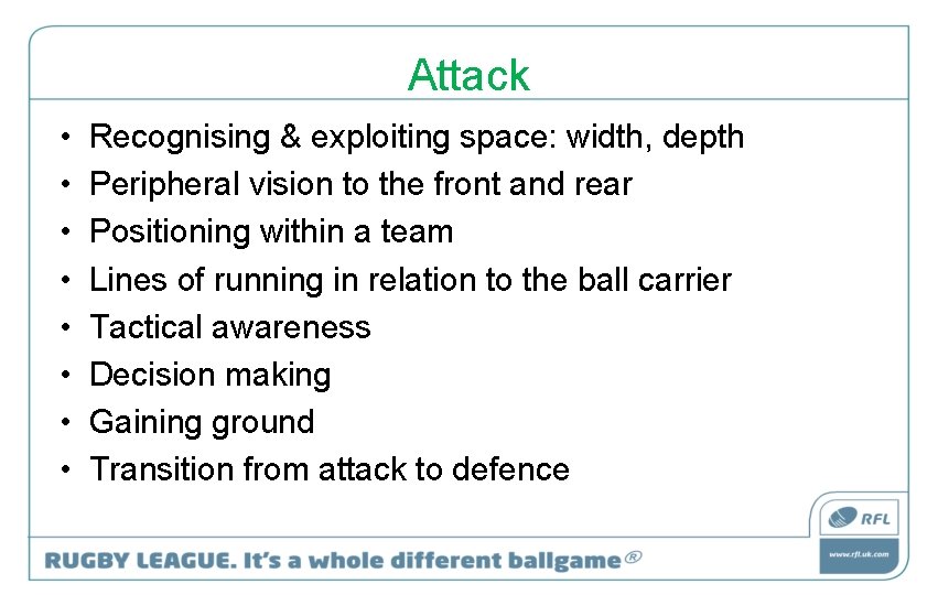 Attack • • Recognising & exploiting space: width, depth Peripheral vision to the front