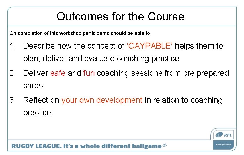 Outcomes for the Course On completion of this workshop participants should be able to: