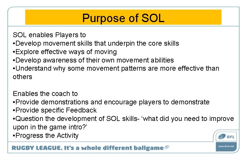 Purpose of SOL enables Players to • Develop movement skills that underpin the core