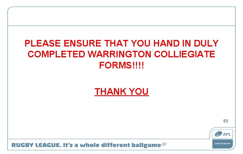 PLEASE ENSURE THAT YOU HAND IN DULY COMPLETED WARRINGTON COLLIEGIATE FORMS!!!! THANK YOU 53