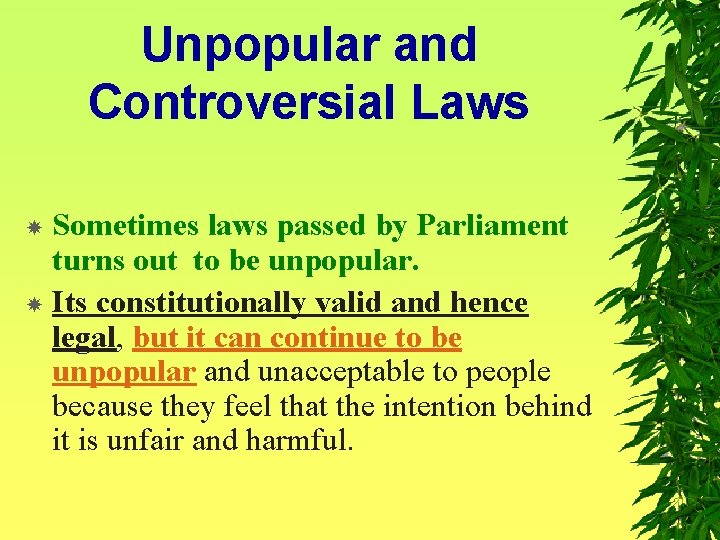 Unpopular and Controversial Laws Sometimes laws passed by Parliament turns out to be unpopular.