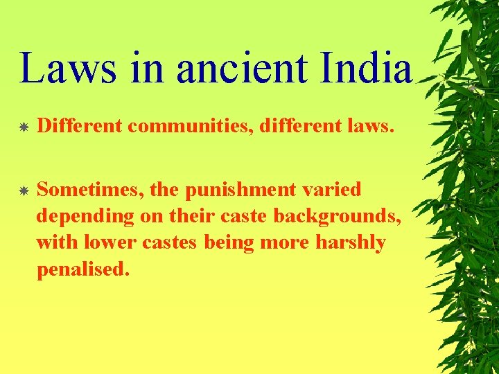 Laws in ancient India Different communities, different laws. Sometimes, the punishment varied depending on