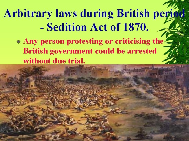 Arbitrary laws during British period - Sedition Act of 1870. Any person protesting or