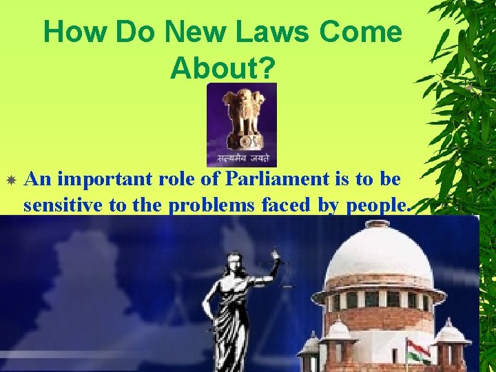 How Do New Laws Come About? An important role of Parliament is to be