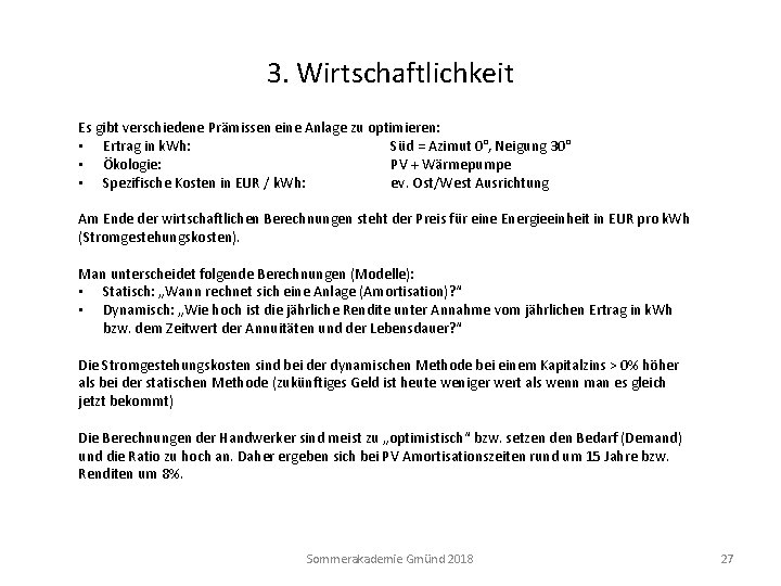 3. Wirtschaftlichkeit Es gibt verschiedene Prämissen eine Anlage zu optimieren: • Ertrag in k.