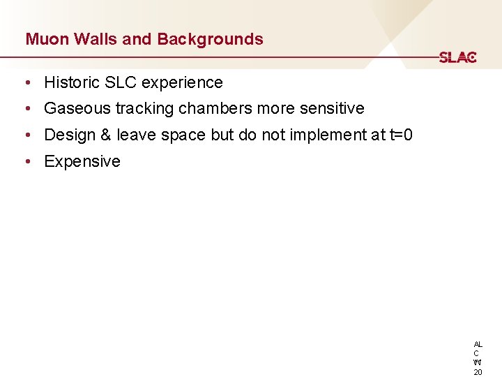 Muon Walls and Backgrounds • Historic SLC experience • Gaseous tracking chambers more sensitive
