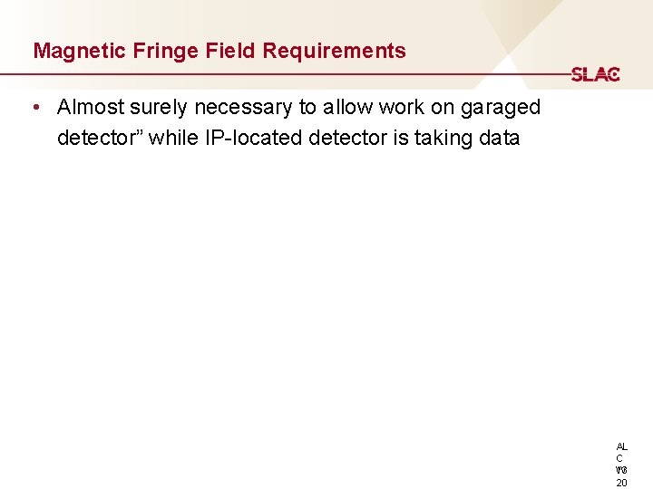 Magnetic Fringe Field Requirements • Almost surely necessary to allow work on garaged detector”