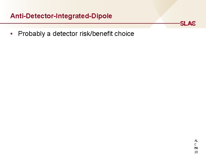 Anti-Detector-Integrated-Dipole • Probably a detector risk/benefit choice AL C 14 W 20 