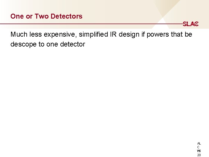 One or Two Detectors Much less expensive, simplified IR design if powers that be