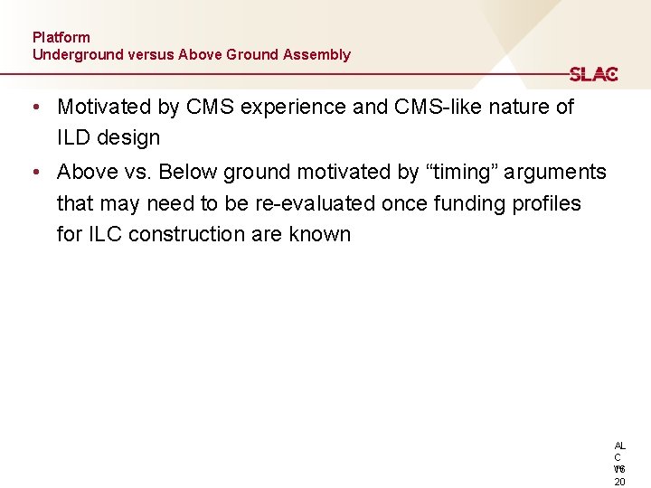 Platform Underground versus Above Ground Assembly • Motivated by CMS experience and CMS-like nature