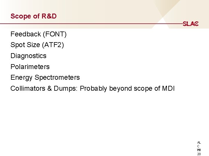 Scope of R&D Feedback (FONT) Spot Size (ATF 2) Diagnostics Polarimeters Energy Spectrometers Collimators