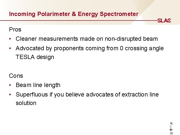 Incoming Polarimeter & Energy Spectrometer Pros • Cleaner measurements made on non-disrupted beam •