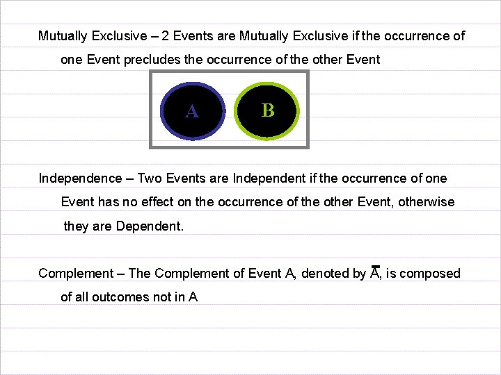 Mutually Exclusive – 2 Events are Mutually Exclusive if the occurrence of one Event