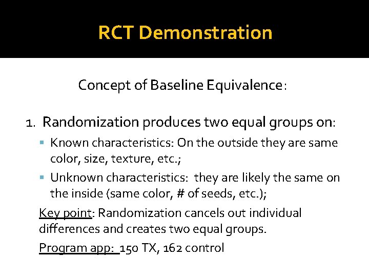 RCT Demonstration Concept of Baseline Equivalence: 1. Randomization produces two equal groups on: Known