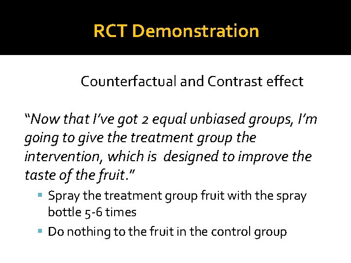 RCT Demonstration Counterfactual and Contrast effect “Now that I’ve got 2 equal unbiased groups,