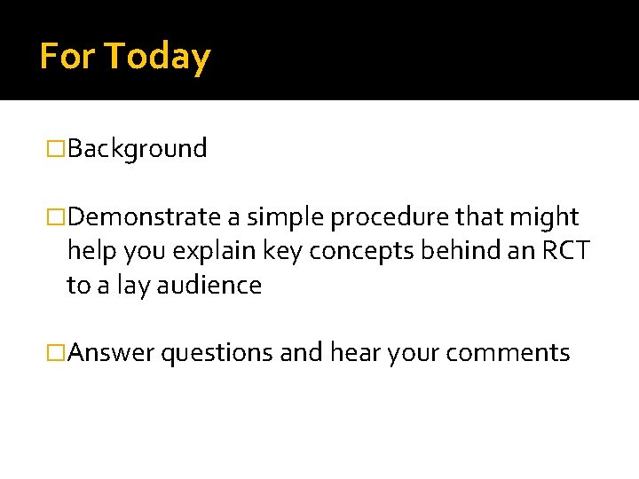 For Today �Background �Demonstrate a simple procedure that might help you explain key concepts