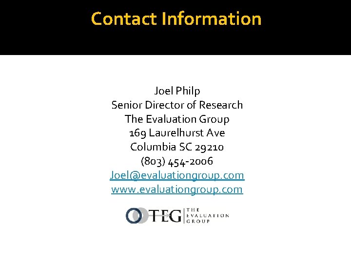Contact Information Joel Philp Senior Director of Research The Evaluation Group 169 Laurelhurst Ave