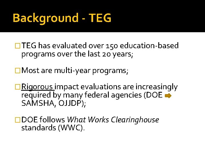 Background - TEG �TEG has evaluated over 150 education-based programs over the last 20