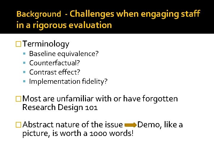 Background - Challenges when engaging staff in a rigorous evaluation �Terminology Baseline equivalence? Counterfactual?