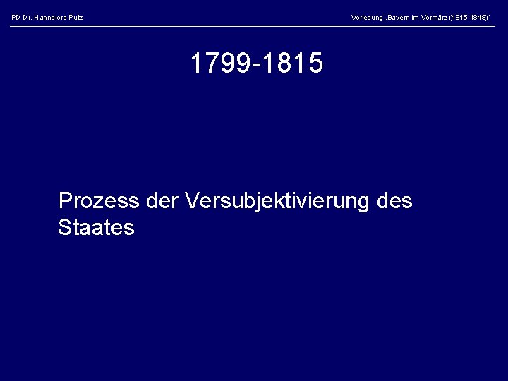 PD Dr. Hannelore Putz Vorlesung „Bayern im Vormärz (1815 -1848)“ 1799 -1815 Prozess der