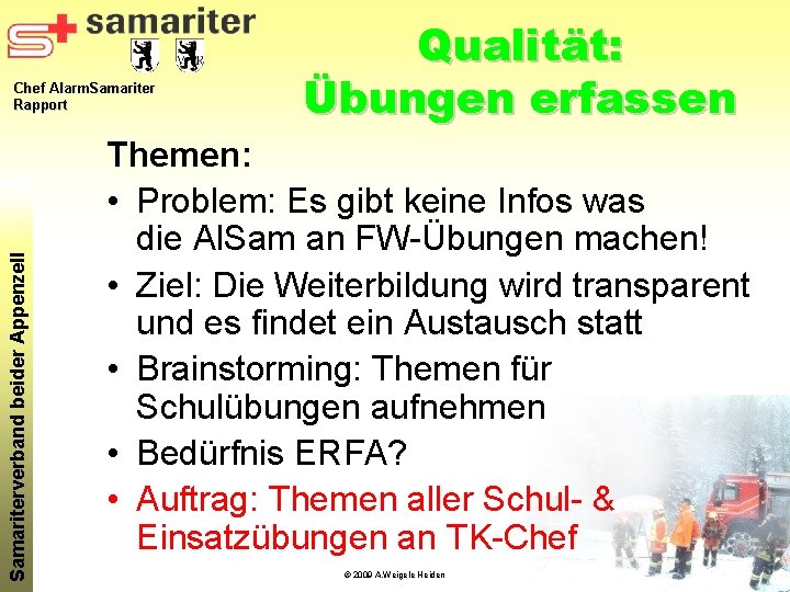 Samariterverband beider Appenzell Chef Alarm. Samariter Rapport Qualität: Übungen erfassen Themen: • Problem: Es