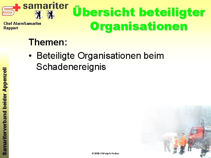 Samariterverband beider Appenzell Chef Alarm. Samariter Rapport Übersicht beteiligter Organisationen Themen: • Beteiligte Organisationen