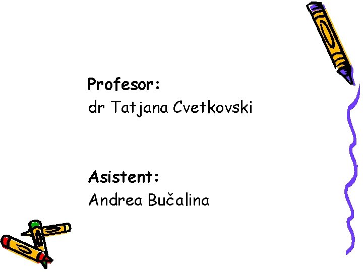 Profesor: dr Tatjana Cvetkovski Asistent: Andrea Bučalina 