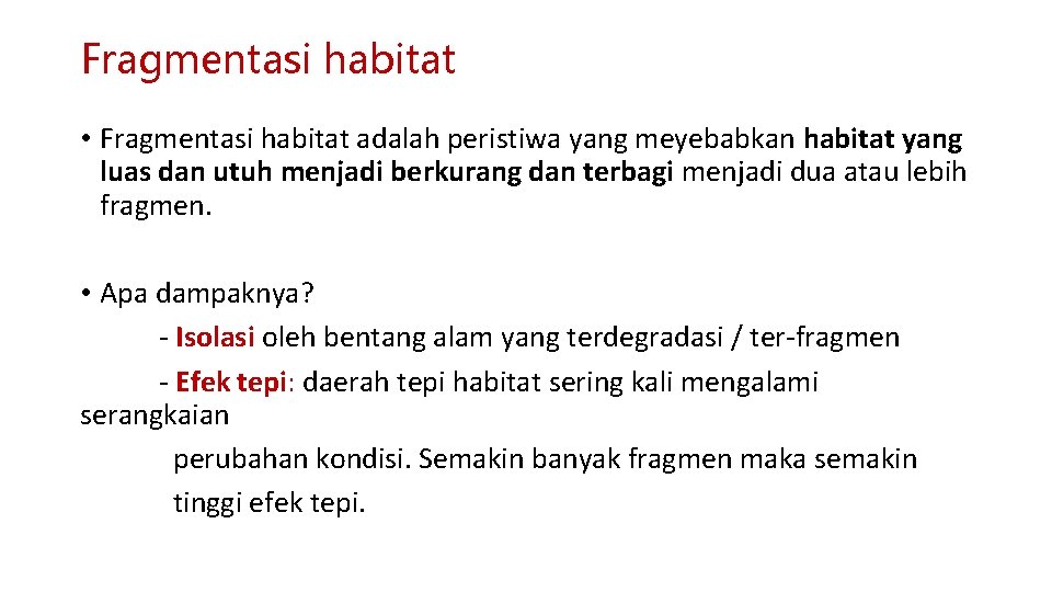 Fragmentasi habitat • Fragmentasi habitat adalah peristiwa yang meyebabkan habitat yang luas dan utuh