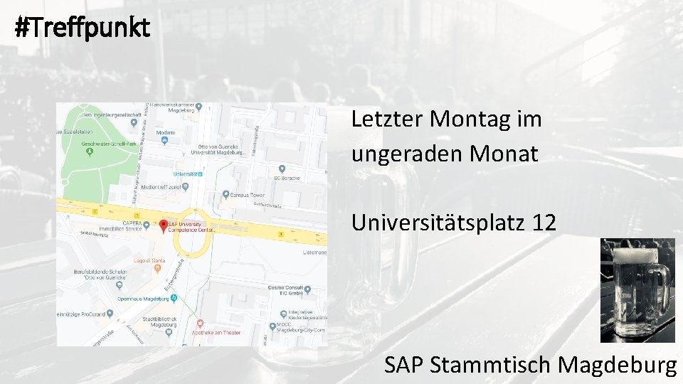 #Treffpunkt Letzter Montag im ungeraden Monat Universitätsplatz 12 SAP Stammtisch Magdeburg 