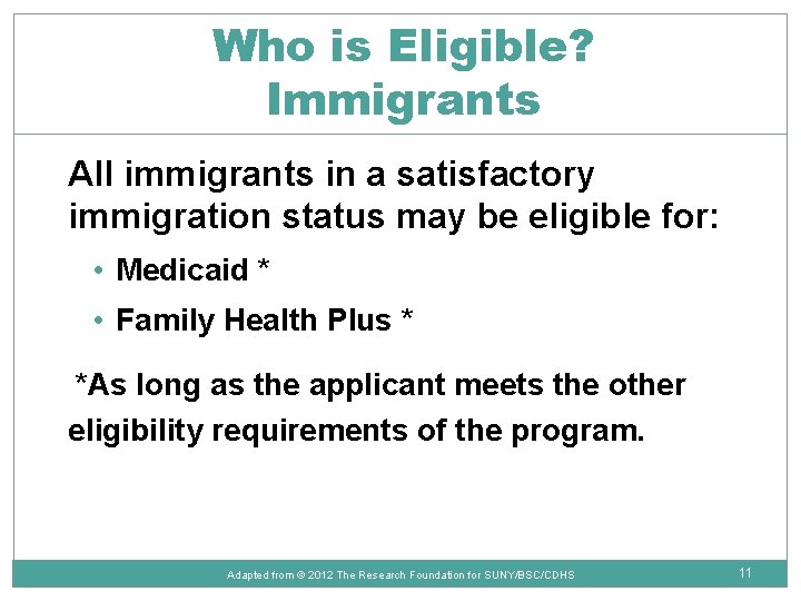 Who is Eligible? Immigrants All immigrants in a satisfactory immigration status may be eligible