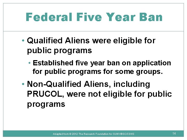 Federal Five Year Ban • Qualified Aliens were eligible for public programs • Established