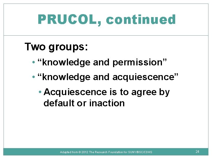 PRUCOL, continued Two groups: • “knowledge and permission” • “knowledge and acquiescence” • Acquiescence