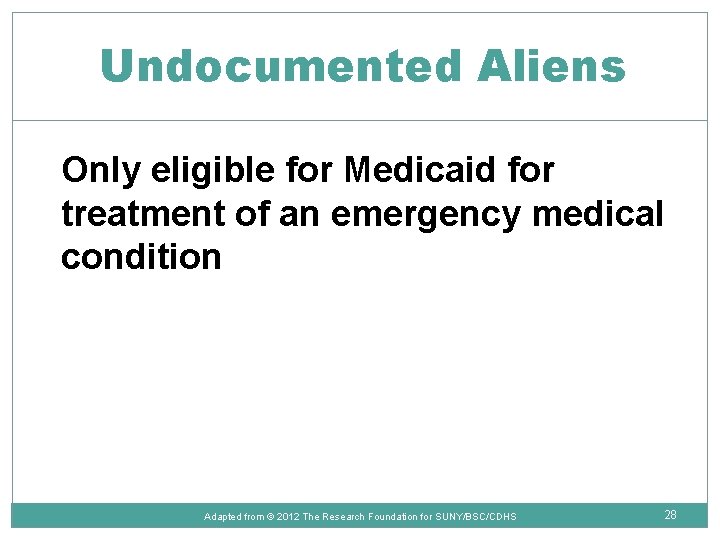 Undocumented Aliens Only eligible for Medicaid for treatment of an emergency medical condition Adapted