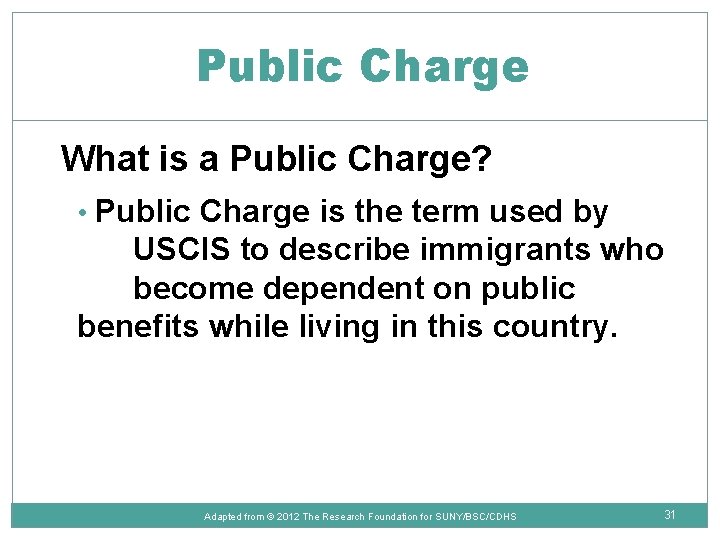 Public Charge What is a Public Charge? • Public Charge is the term used