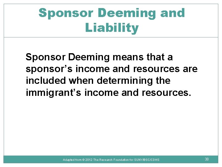 Sponsor Deeming and Liability Sponsor Deeming means that a sponsor’s income and resources are