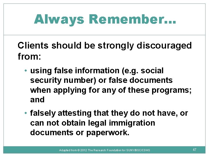 Always Remember… Clients should be strongly discouraged from: • using false information (e. g.