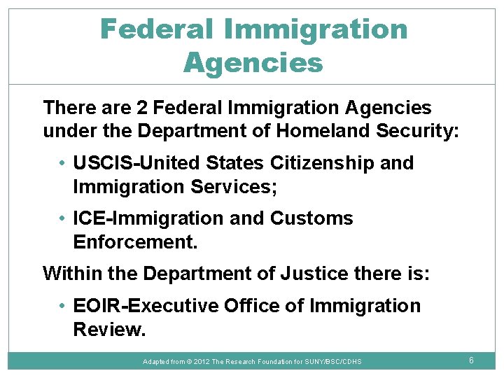 Federal Immigration Agencies There are 2 Federal Immigration Agencies under the Department of Homeland