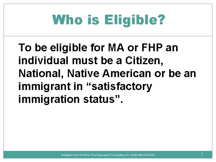 Who is Eligible? To be eligible for MA or FHP an individual must be