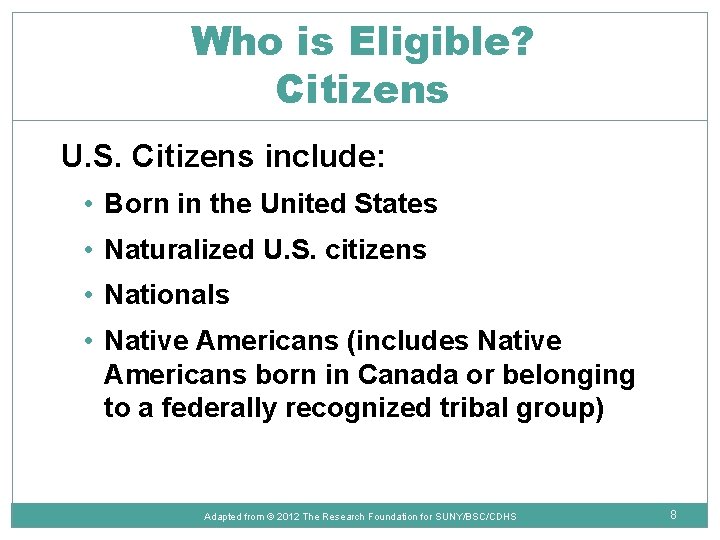 Who is Eligible? Citizens U. S. Citizens include: • Born in the United States