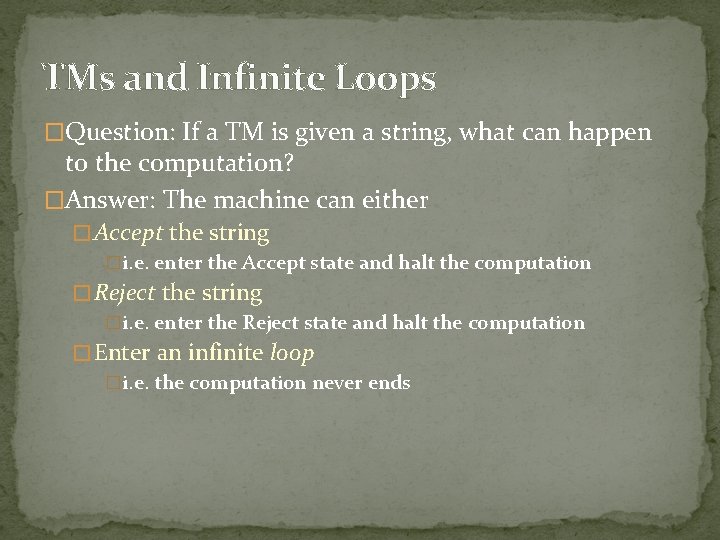 TMs and Infinite Loops �Question: If a TM is given a string, what can