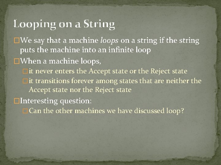 Looping on a String �We say that a machine loops on a string if