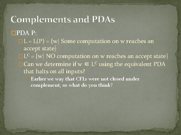 Complements and PDAs �PDA P: � L = L(P) = {w| Some computation on