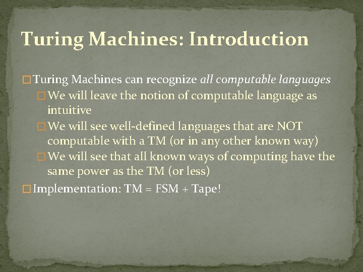 Turing Machines: Introduction � Turing Machines can recognize all computable languages � We will