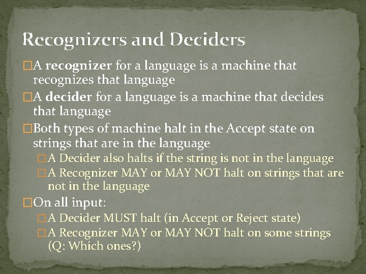 Recognizers and Deciders �A recognizer for a language is a machine that recognizes that