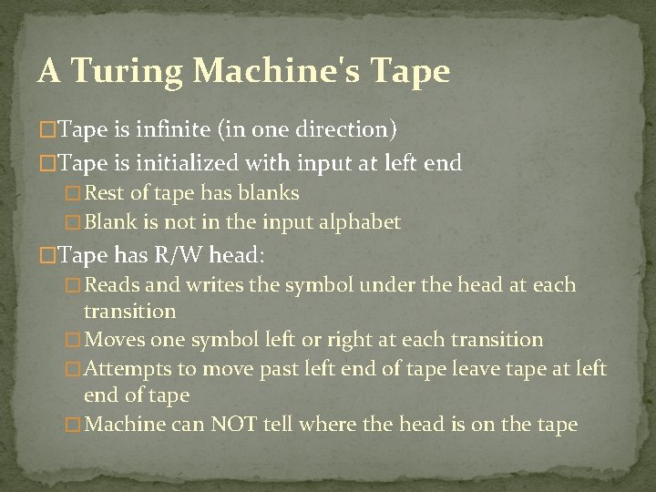 A Turing Machine's Tape �Tape is infinite (in one direction) �Tape is initialized with