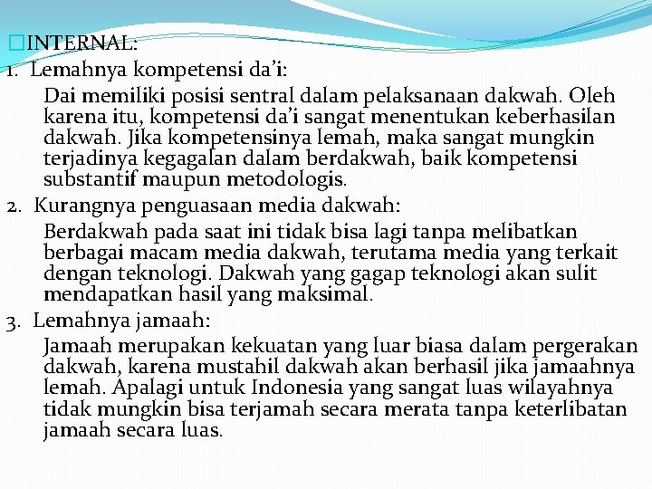 �INTERNAL: 1. Lemahnya kompetensi da’i: Dai memiliki posisi sentral dalam pelaksanaan dakwah. Oleh karena