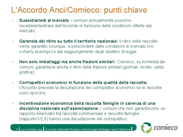 L’Accordo Anci/Comieco: punti chiave • Sussidiarietà al mercato: i comuni annualmente possono recedere/rientrare dall’Accordo