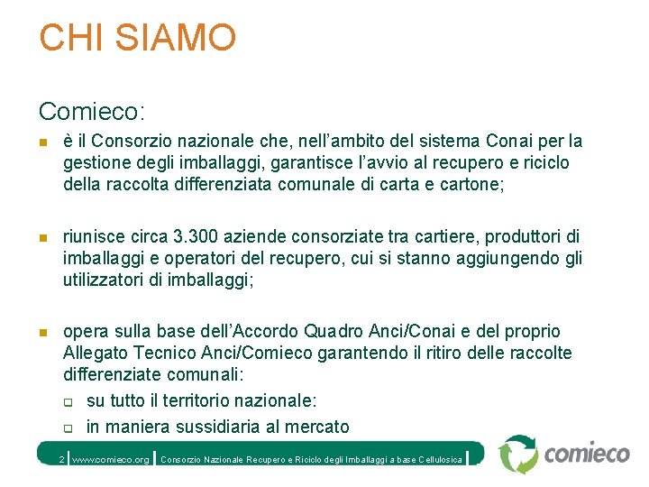 CHI SIAMO Comieco: n è il Consorzio nazionale che, nell’ambito del sistema Conai per